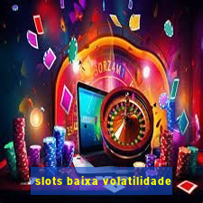 slots baixa volatilidade